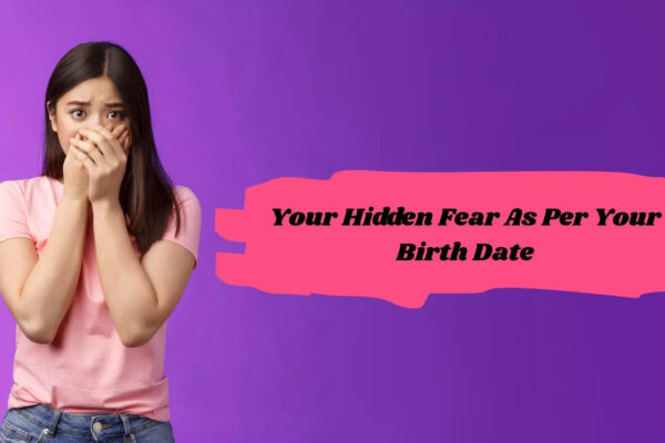 Your Hidden Fear As Per Your Birth Date