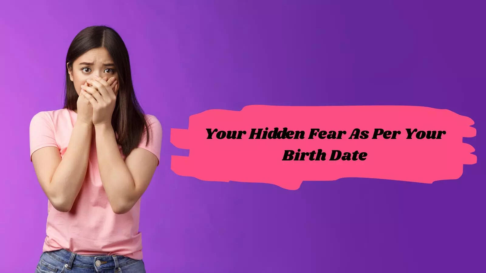 Your Hidden Fear As Per Your Birth Date