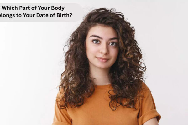 Which Part of Your Body Belongs to Your Date of Birth?