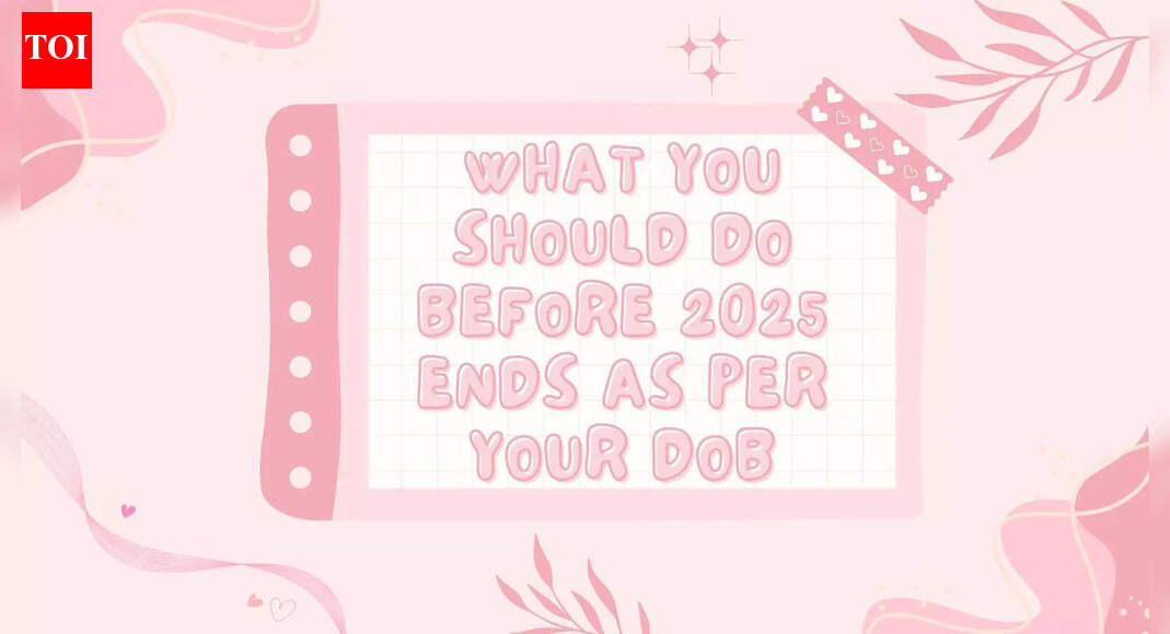 What You Should Do Before 2025 Ends As Per Your DOB