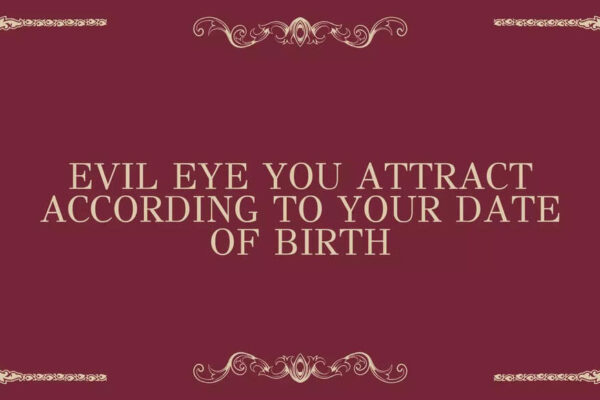 Evil Eye You Attract According To Your Date of Birth