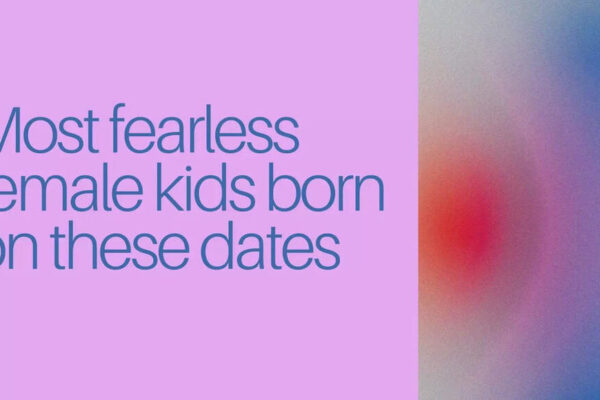 Most fearless female kids born on these dates