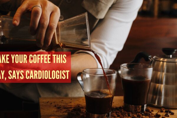 Cardiologist with 40 years of experience says this is the right way to have coffee, ‘drink your way to a healthier life…’