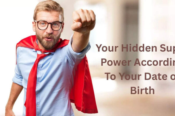 Your Hidden Super Power According To Your Date of Birth