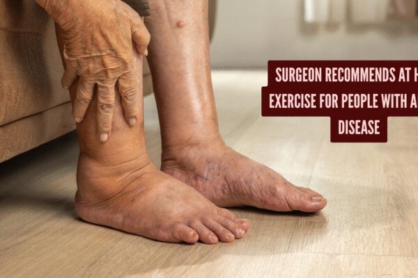 Vascular surgeon with 18 years of experience, shares one simple exercise for people with Peripheral Artery Disease