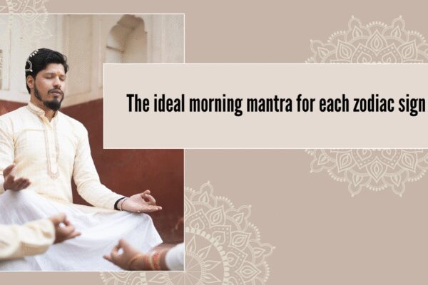 The ideal morning mantra for each zodiac sign