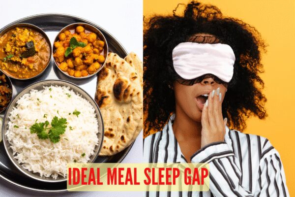What is the ideal meal to sleep gap time, and why it is important for digestion and better sleep