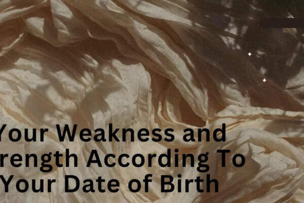 Your Strength and Weakness According To Your Date of Birth