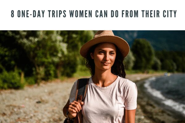 SHE travels: 8 one-day trips women can do from their city |