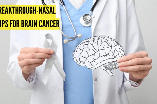 Nasal drops for brain cancer: A breakthrough nanomedicine approach to treating glioblastoma