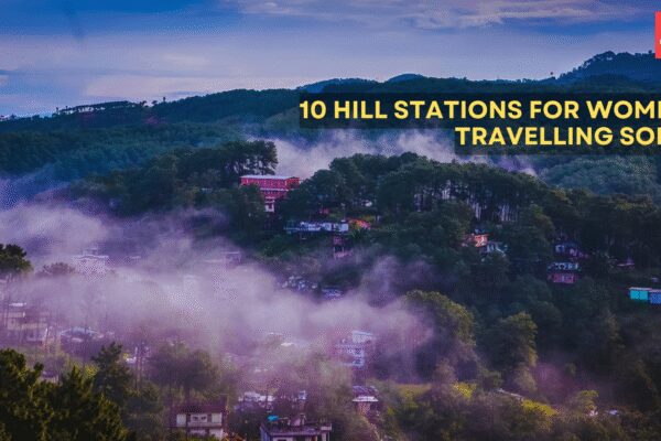 10 beautiful hill stations that are great for women travelling solo