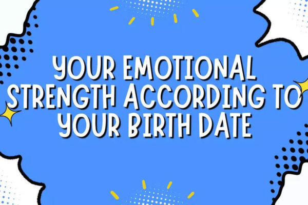 Your Emotional Strength According To Your Birth Date
