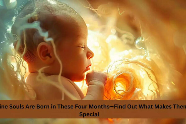 Divine Souls Are Born in These Four Months—Find Out What Makes Them Special