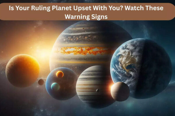 Is Your Ruling Planet Upset With You? Watch These Warning Signs