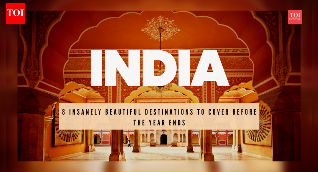 8 insanely beautiful Indian destinations to cover before the year ends