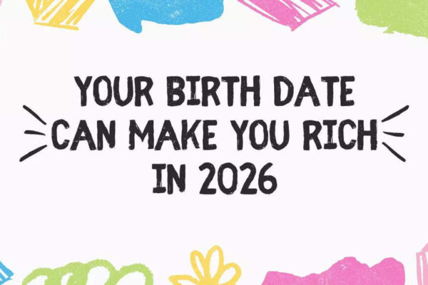 Your birth date can make you rich in 2026