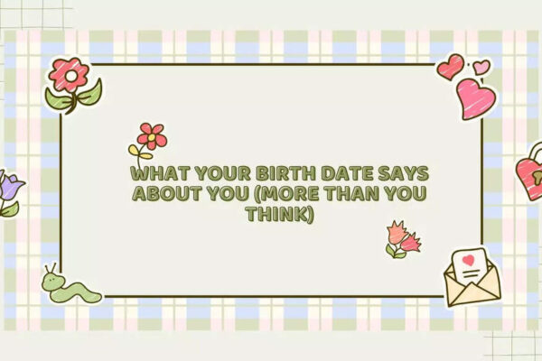 What Your Birth Date Says About You (More Than You Think)