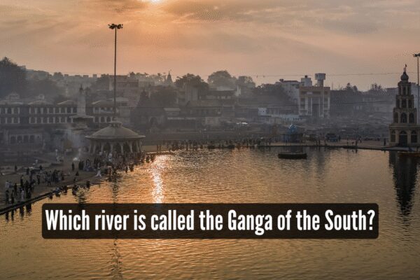 Which river is called the Ganga of the South? |