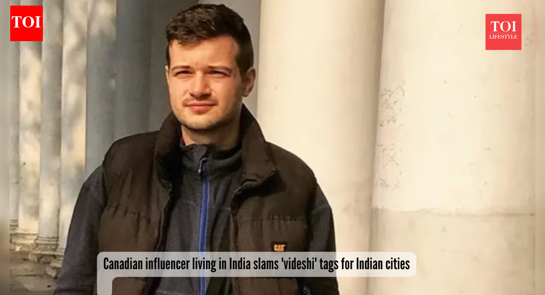 “India doesn’t need foreign labels”: Canadian influencer living in India slams ‘videshi’ tags for Indian cities |