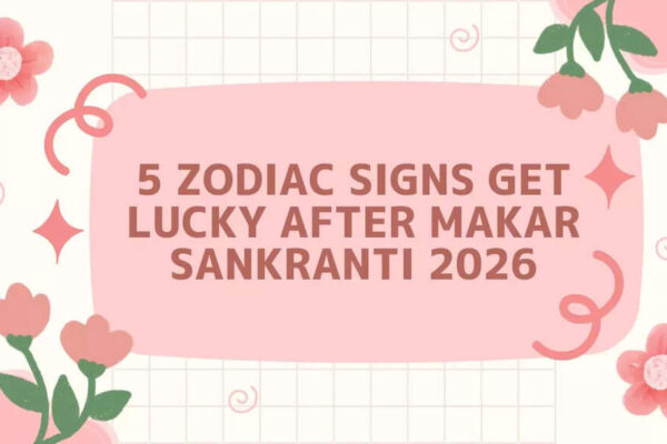 5 Zodiac Signs Get Lucky After Makar Sankranti 2026