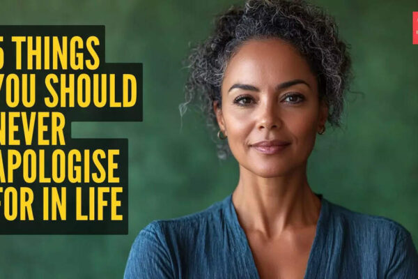 5 things you should NEVER apologise for in life