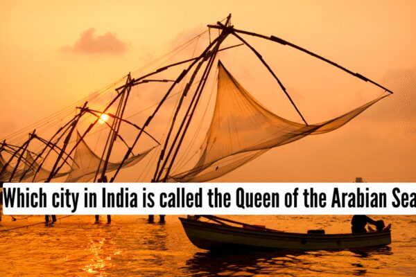 Kochi: Which city in India is called the Queen of the Arabian Sea? |