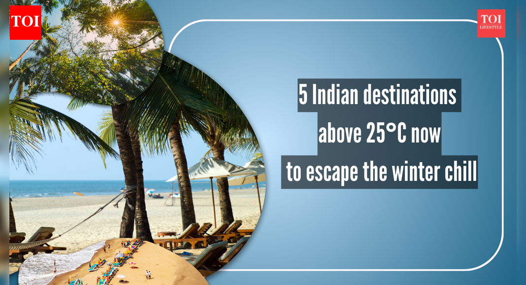 5 warm Indian de​stinations above 25°C right now to escape the winter chill