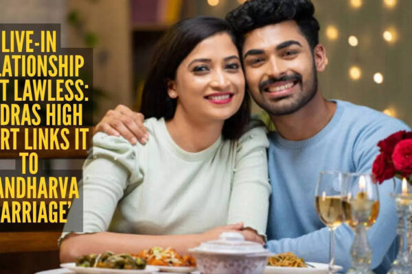 Live-in relationships may be recognised as love marriage: Madras High Court |