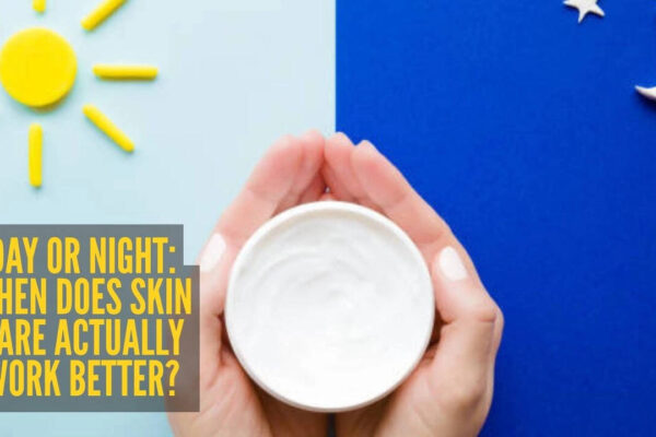 Day vs night skin care routine: Which one does your skin need most?