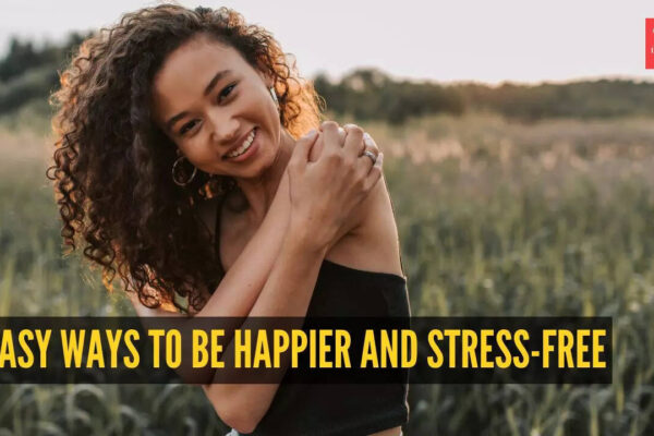 9 easy ways to be happier and stress-free (And they’re really simple)