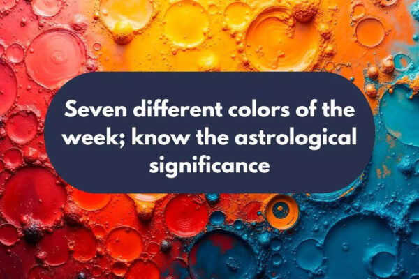 Seven different colors of the week; know the astrological significance