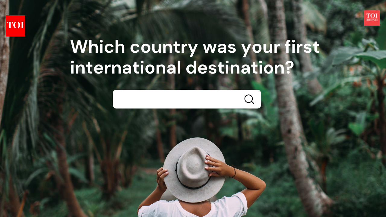 Which country was your first international destination? |
