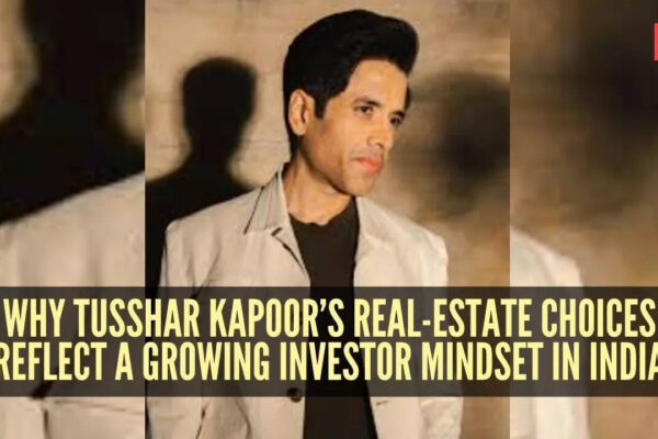 Why Tusshar Kapoor’s Real-Estate choices reflect a growing investor mindset in India