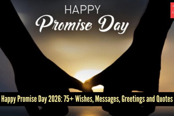 Promise Day Wishes & Quotes: 75+ Happy Promise Day Messages, Greetings, Wishes and Quotes for 2026 |