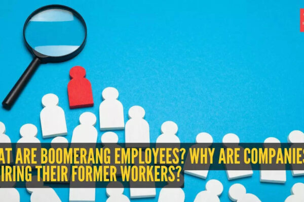 What are boomerang employees? Why are companies rehiring their former workers? |
